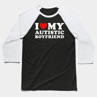 I love my Autistic boyfriend Baseball T-Shirt